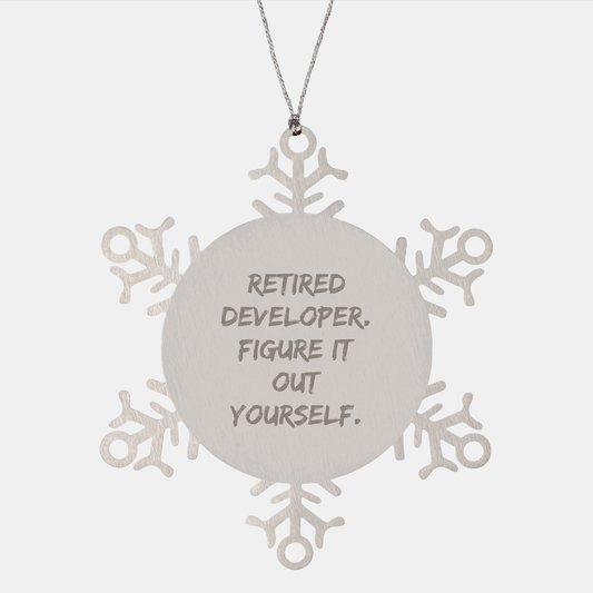 Developer Gifts, Snowflake Ornaments, Funny Quote, 'Retired Developer. Figure It Out Yourself.' - Gifts from Men to Developer Friends, Coworkers, or Family