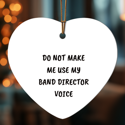 Do Not Make Me Use My Band Director Voice Funny Music Teacher Ornament – Heart-Shaped Holiday Gift for Band Directors and Music Lovers