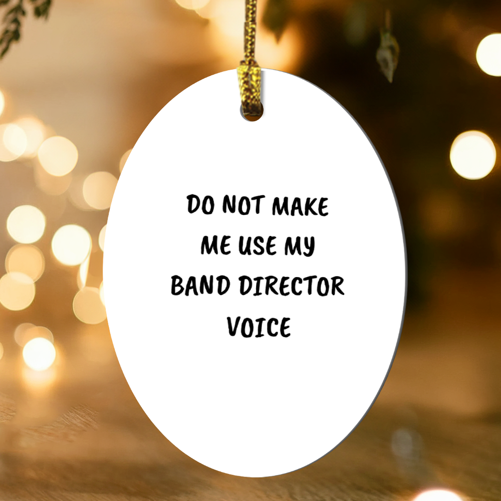 Do Not Make Me Use My Band Director Voice Funny Music Teacher Ornament – Oval-Shaped Holiday Gift for Band Directors and Music Lovers