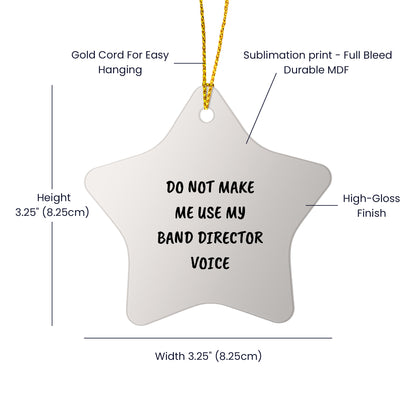 Do Not Make Me Use My Band Director Voice Funny Music Teacher Ornament – Star-Shaped Holiday Gift for Band Directors and Music Lovers