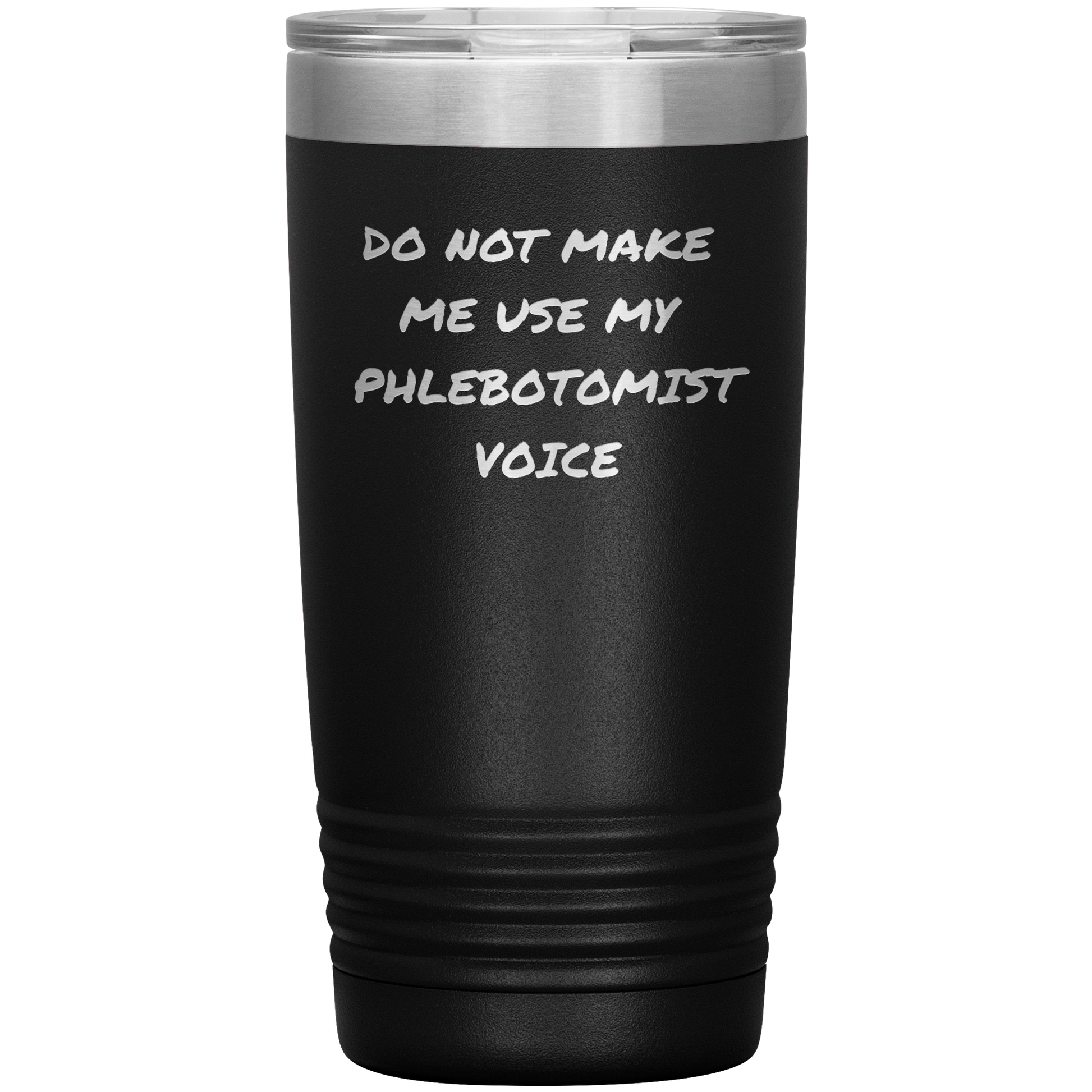 Do_Not_Make_Me_Use_My_Phlebotomist_Voice_20oz_Tumbler_Black_Mockup.png