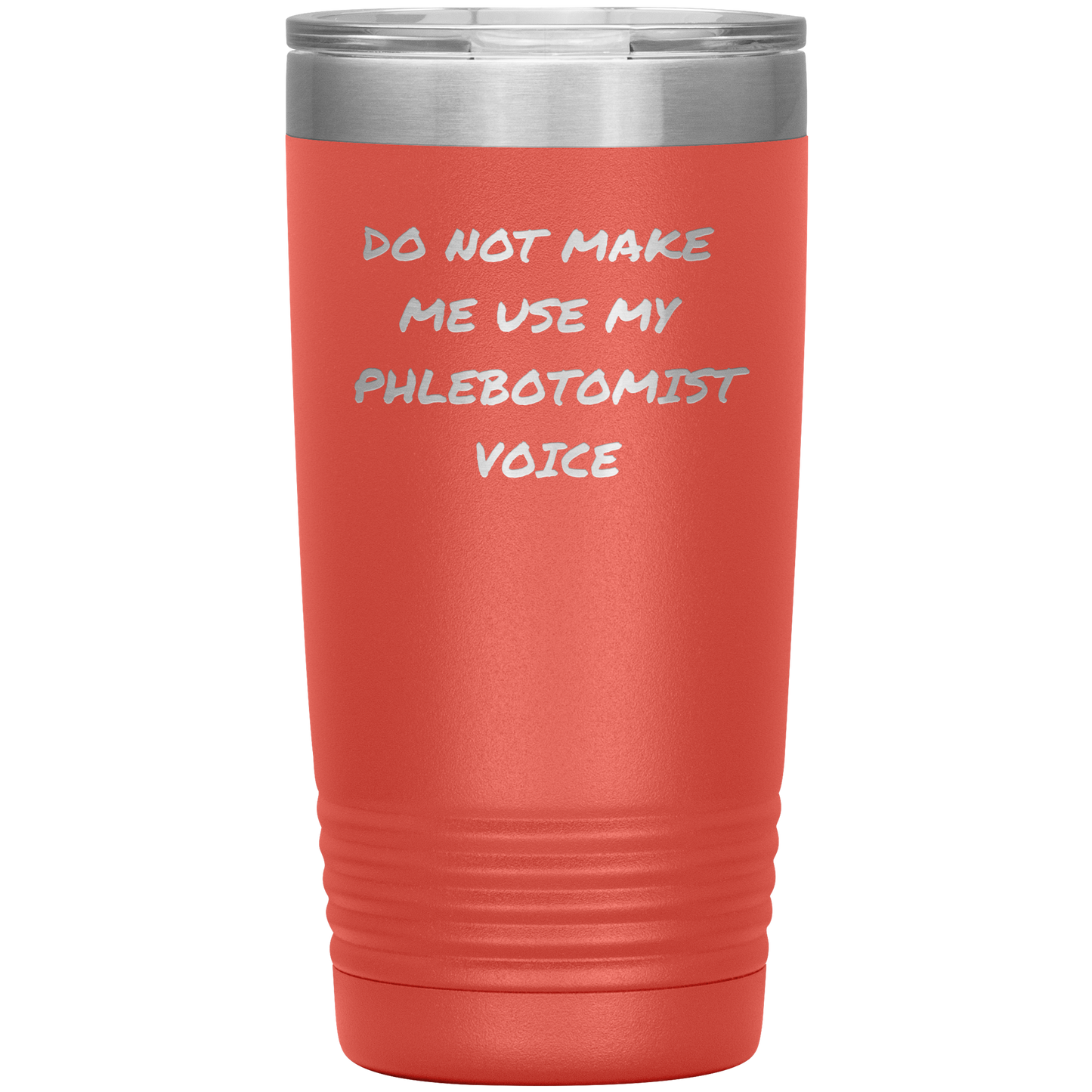 Do_Not_Make_Me_Use_My_Phlebotomist_Voice_20oz_Tumbler_Coral_Mockup.png
