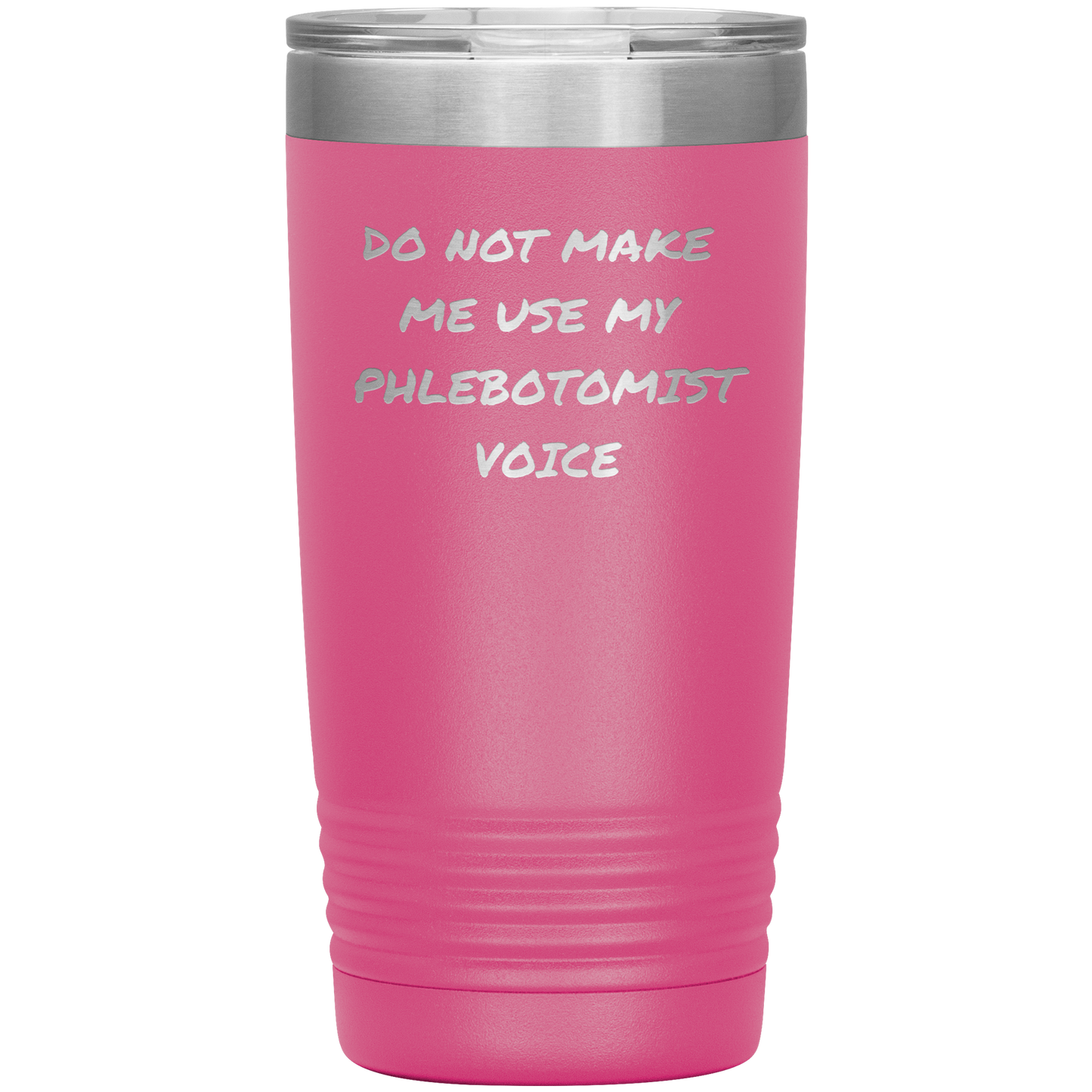 Do_Not_Make_Me_Use_My_Phlebotomist_Voice_20oz_Tumbler_Pink_Mockup.png