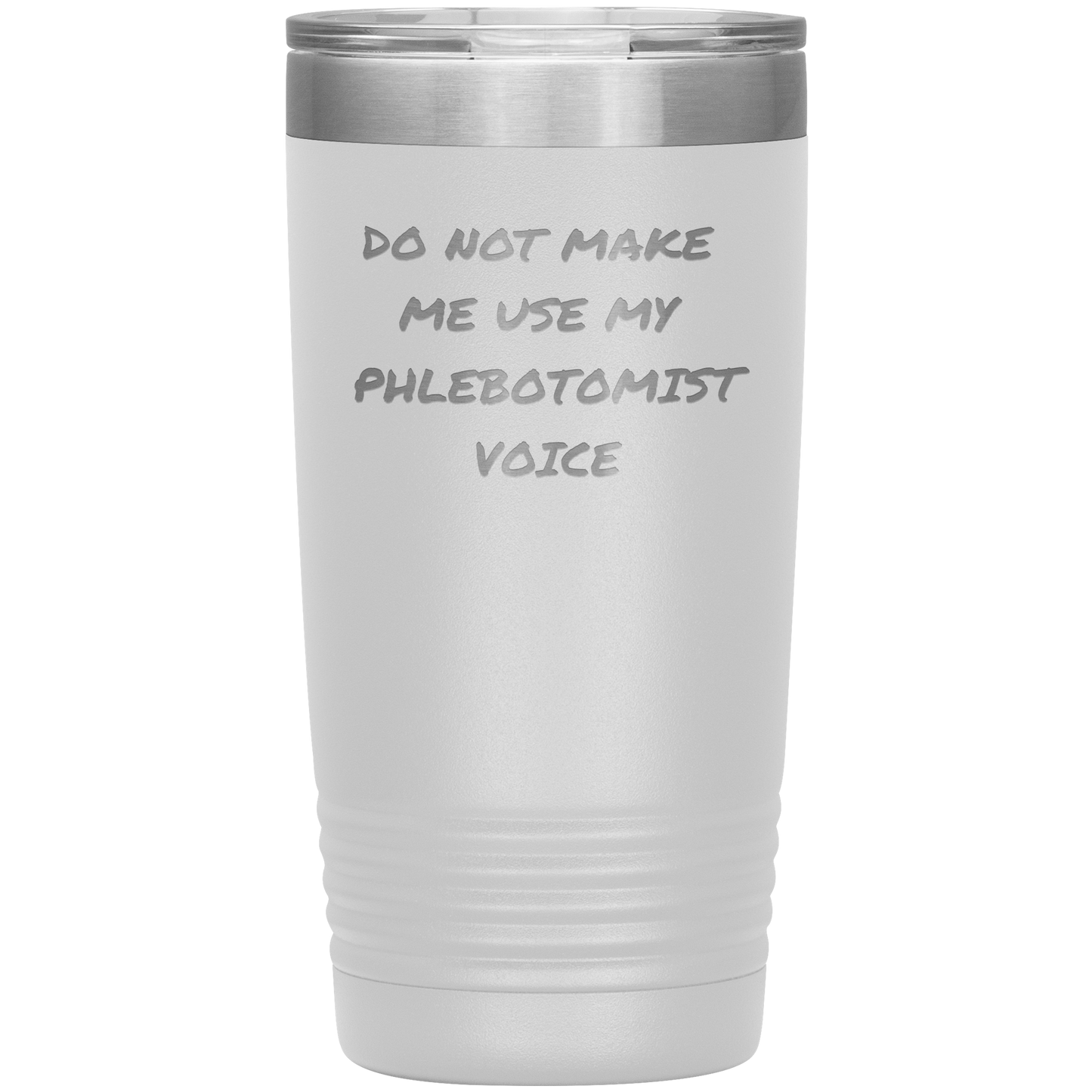 Do_Not_Make_Me_Use_My_Phlebotomist_Voice_20oz_Tumbler_White_Mockup.png