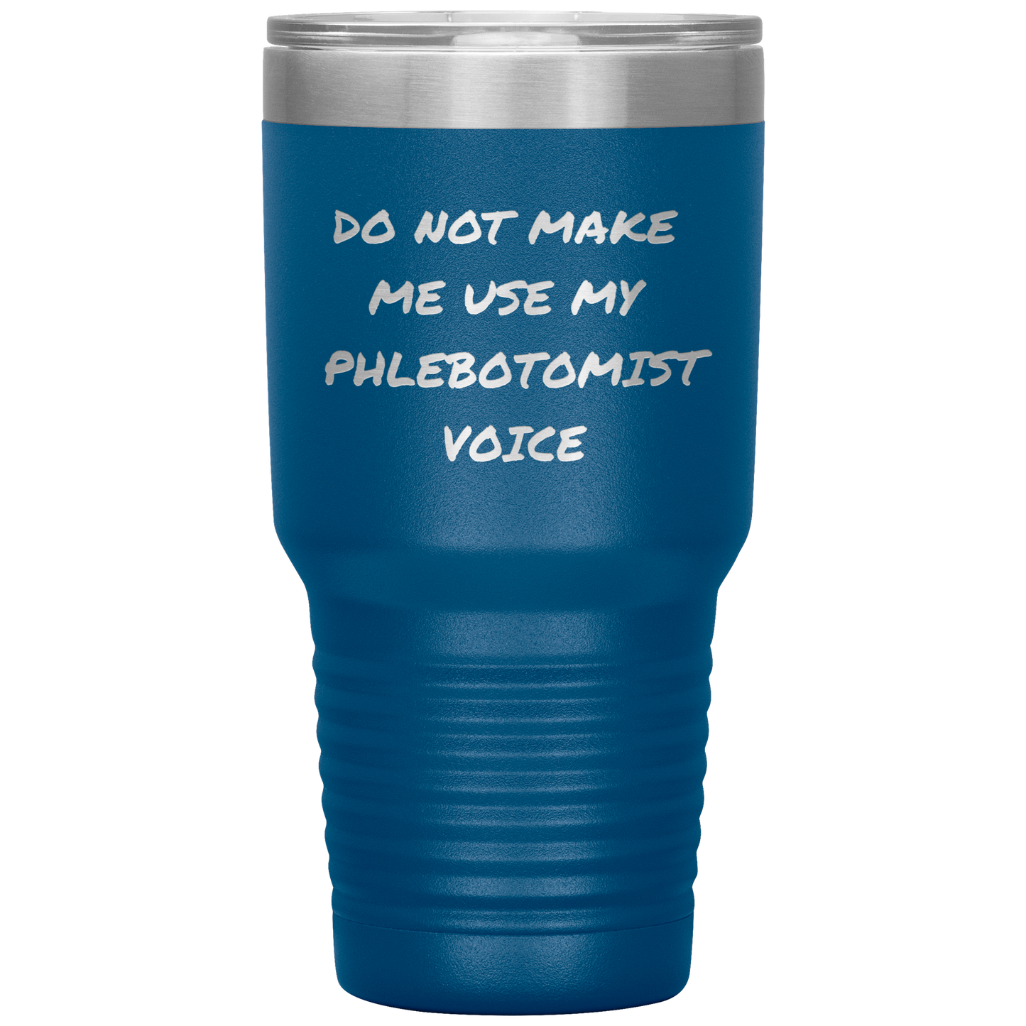 Do_Not_Make_Me_Use_My_Phlebotomist_Voice_30oz_Tumbler_Blue_Mockup.png