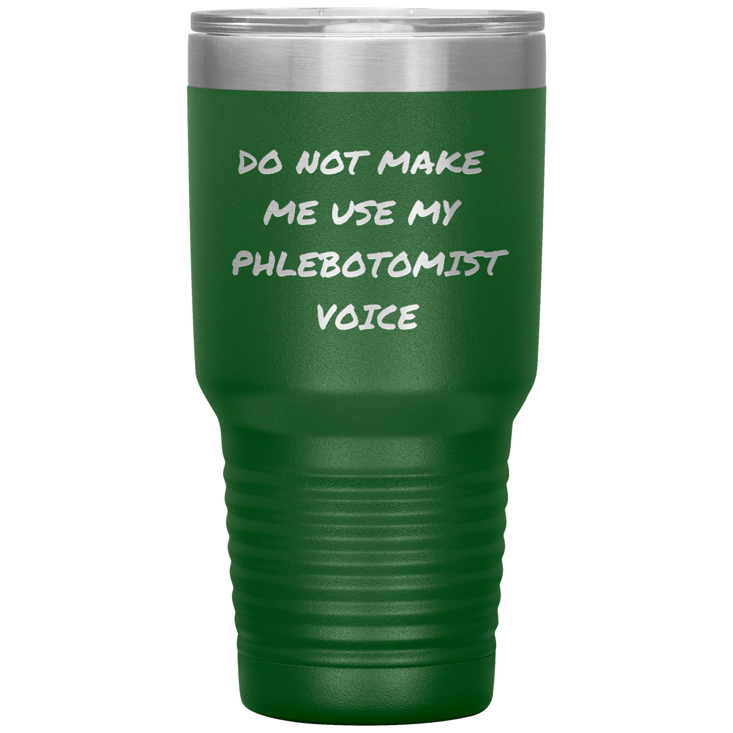 Do_Not_Make_Me_Use_My_Phlebotomist_Voice_30oz_Tumbler_Green_Mockup.png
