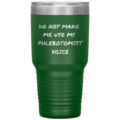 Do_Not_Make_Me_Use_My_Phlebotomist_Voice_30oz_Tumbler_Green_Mockup.png