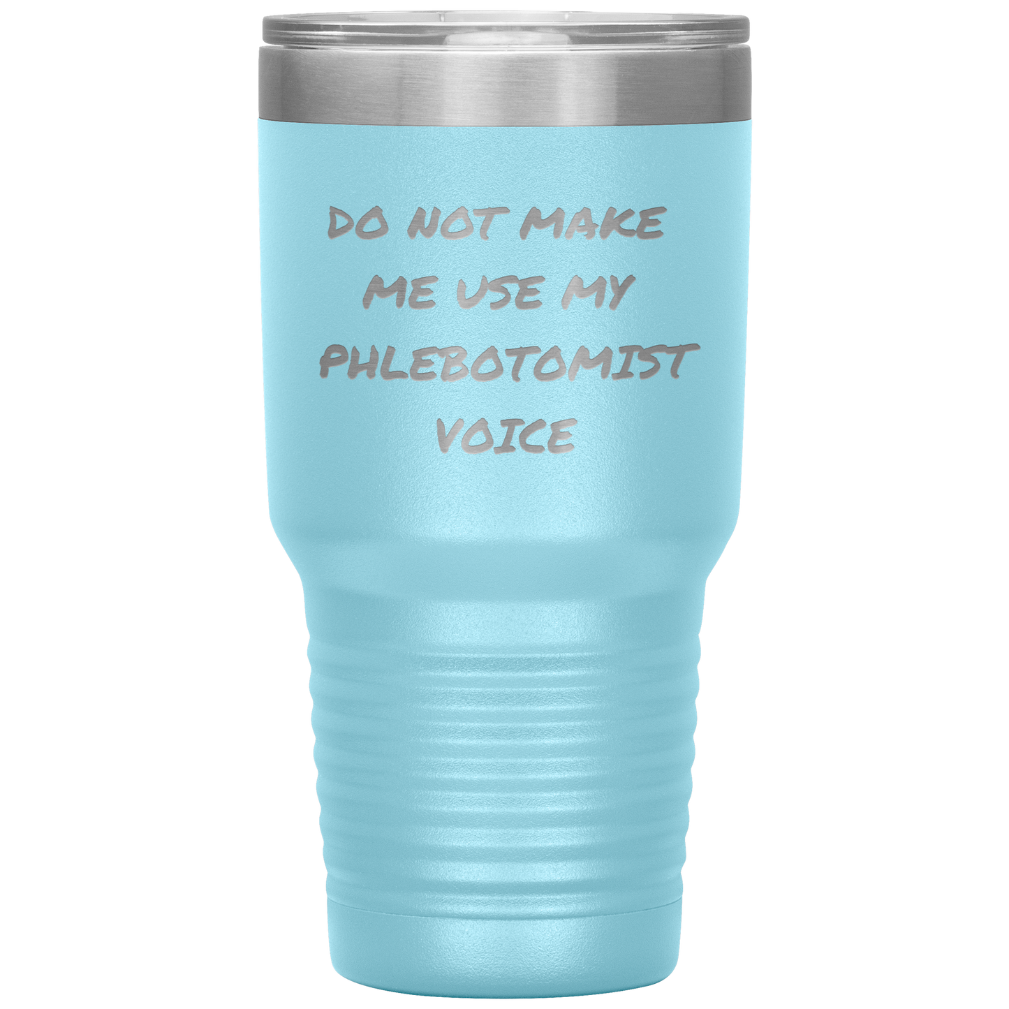 Do_Not_Make_Me_Use_My_Phlebotomist_Voice_30oz_Tumbler_LtBlue_Mockup.png