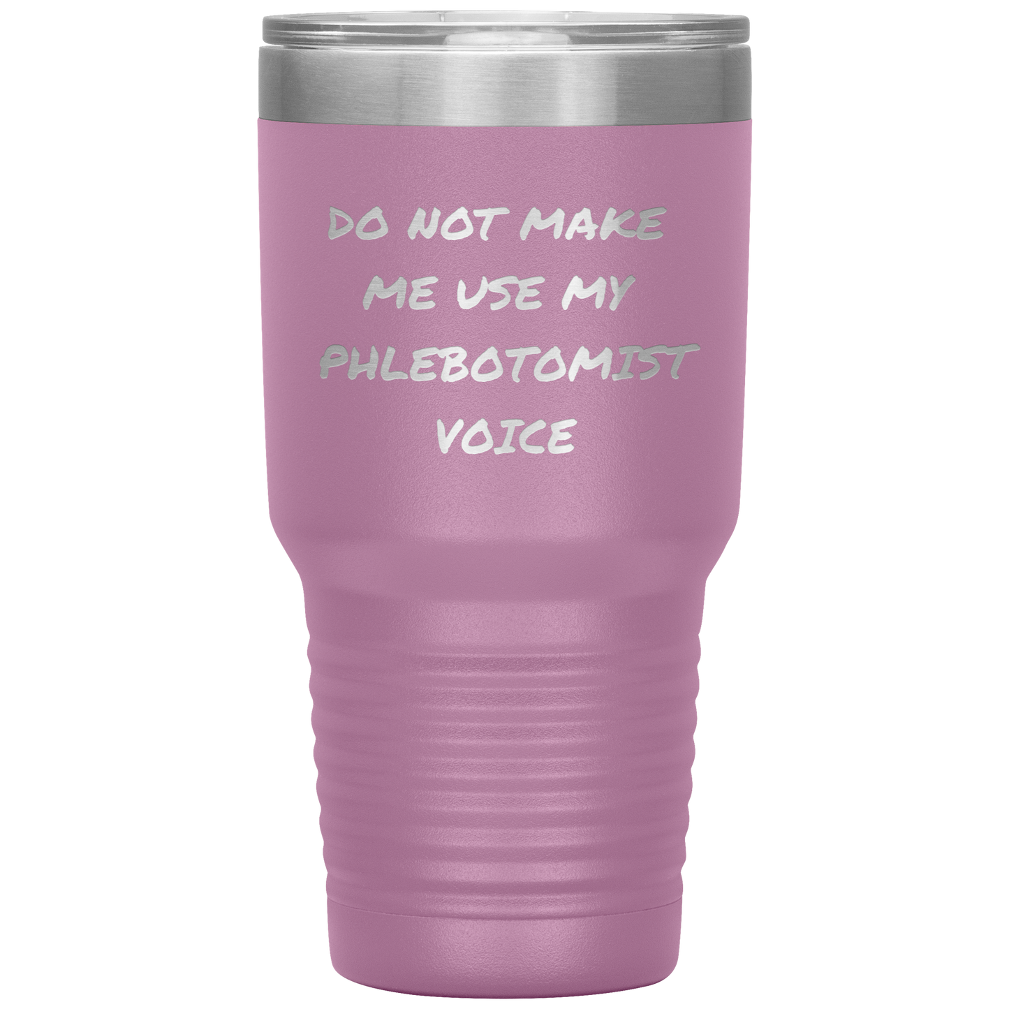 Do_Not_Make_Me_Use_My_Phlebotomist_Voice_30oz_Tumbler_LtPurple_Mockup.png