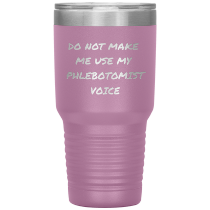 Do_Not_Make_Me_Use_My_Phlebotomist_Voice_30oz_Tumbler_LtPurple_Mockup.png