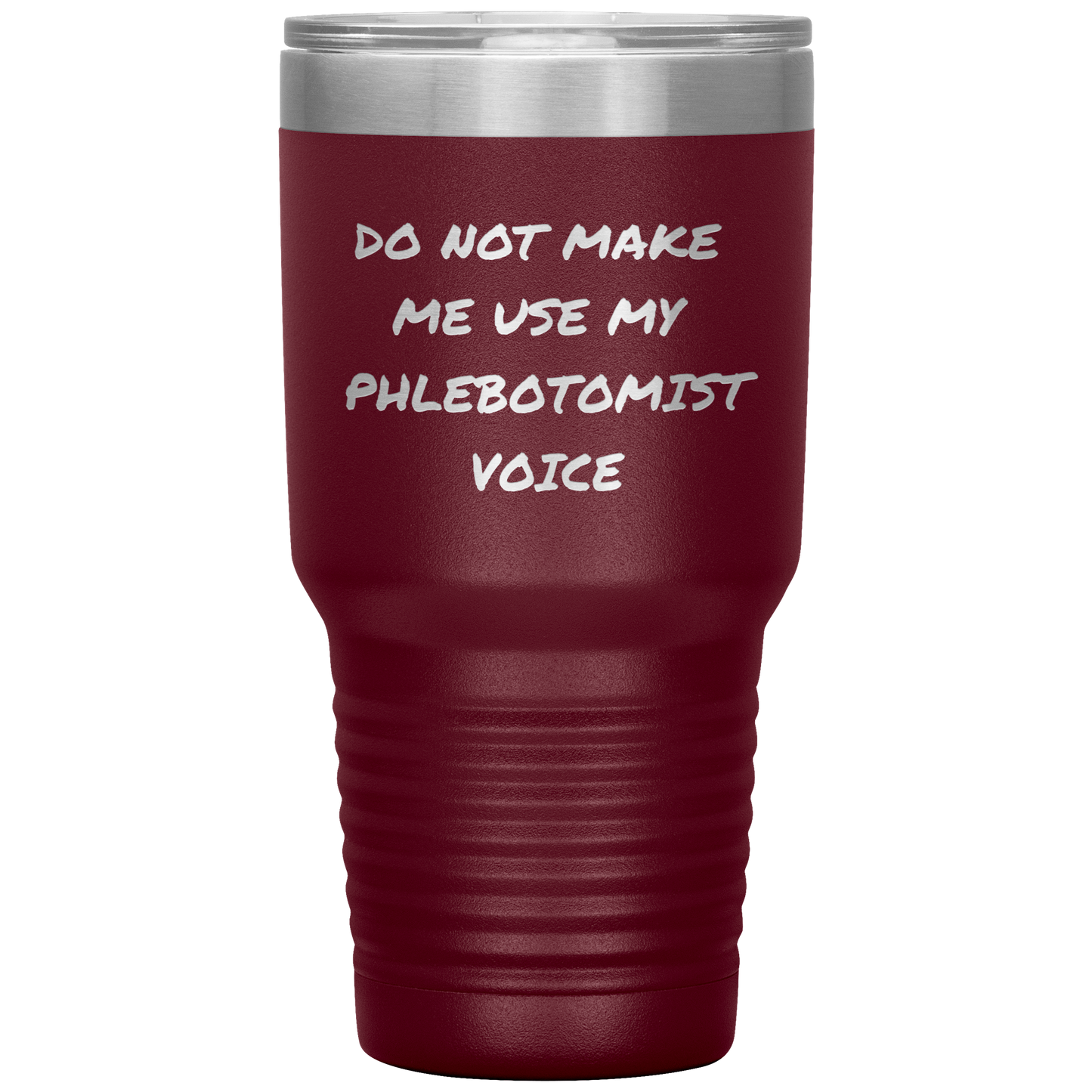 Do_Not_Make_Me_Use_My_Phlebotomist_Voice_30oz_Tumbler_Maroon_Mockup.png
