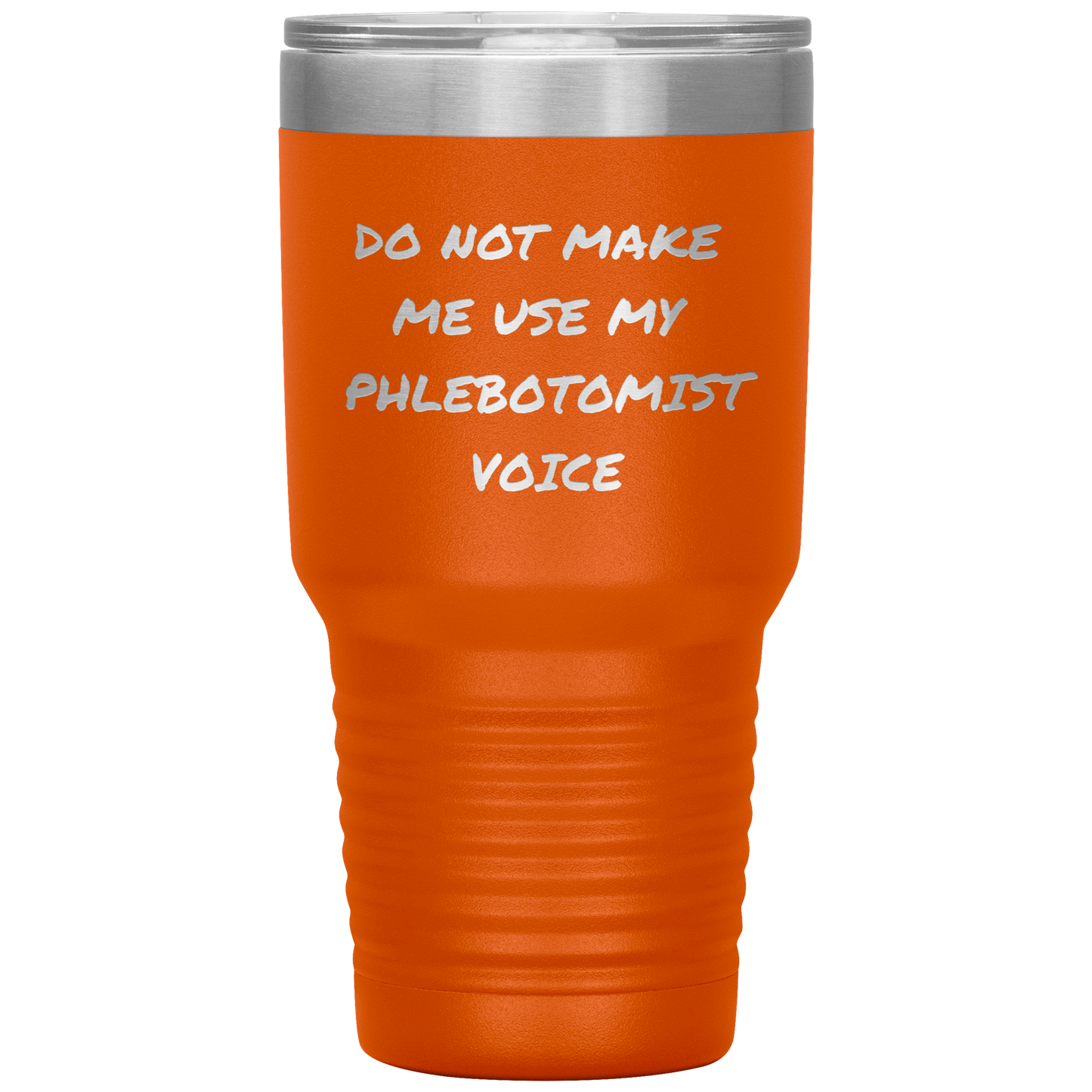Do_Not_Make_Me_Use_My_Phlebotomist_Voice_30oz_Tumbler_Orange_Mockup.png