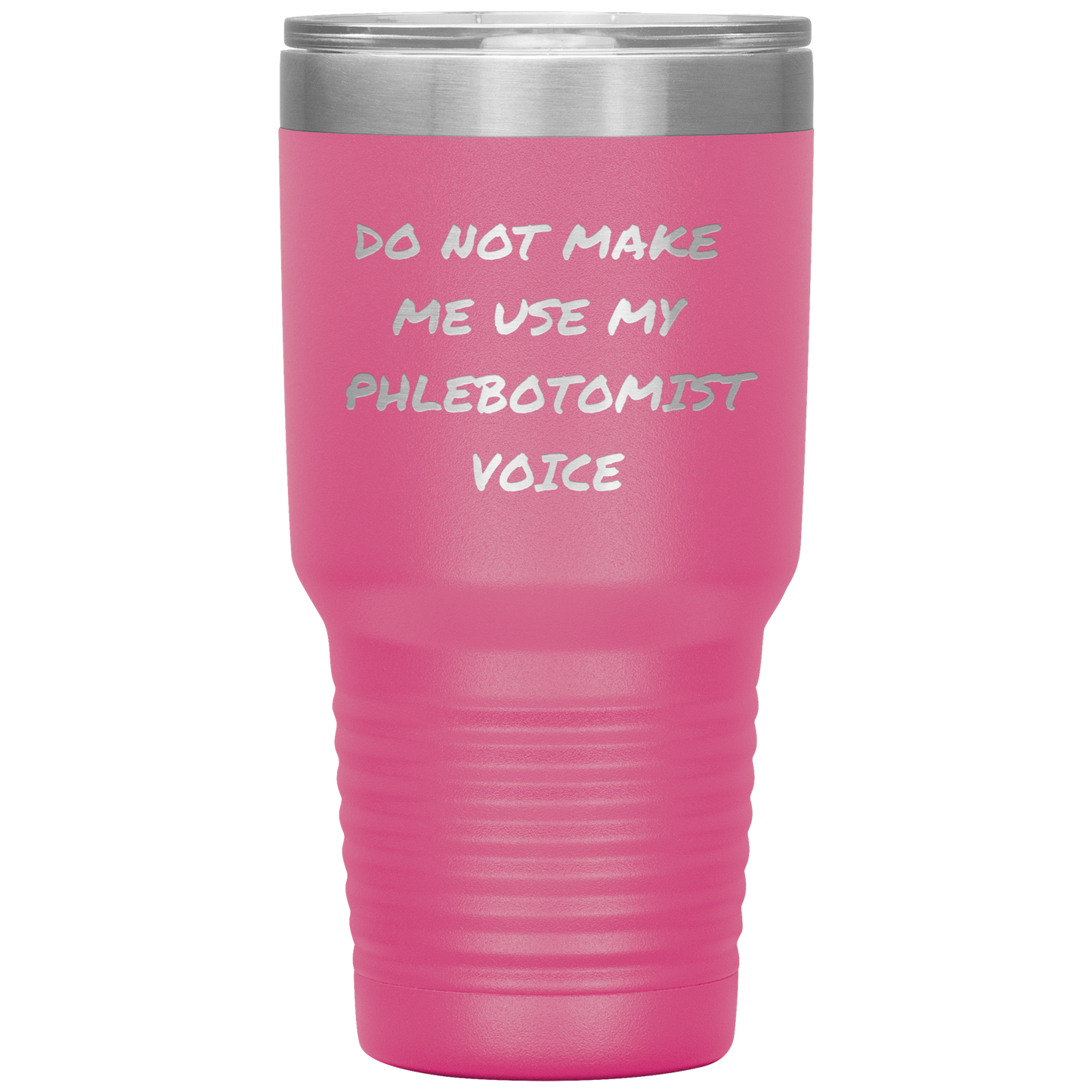 Do_Not_Make_Me_Use_My_Phlebotomist_Voice_30oz_Tumbler_Pink_Mockup.png