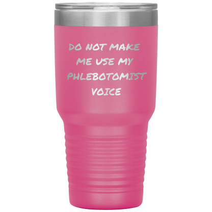 Do_Not_Make_Me_Use_My_Phlebotomist_Voice_30oz_Tumbler_Pink_Mockup.png