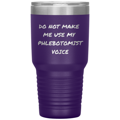 Do_Not_Make_Me_Use_My_Phlebotomist_Voice_30oz_Tumbler_Purple_Mockup.png