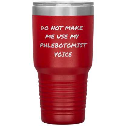Do_Not_Make_Me_Use_My_Phlebotomist_Voice_30oz_Tumbler_Red_Mockup.png