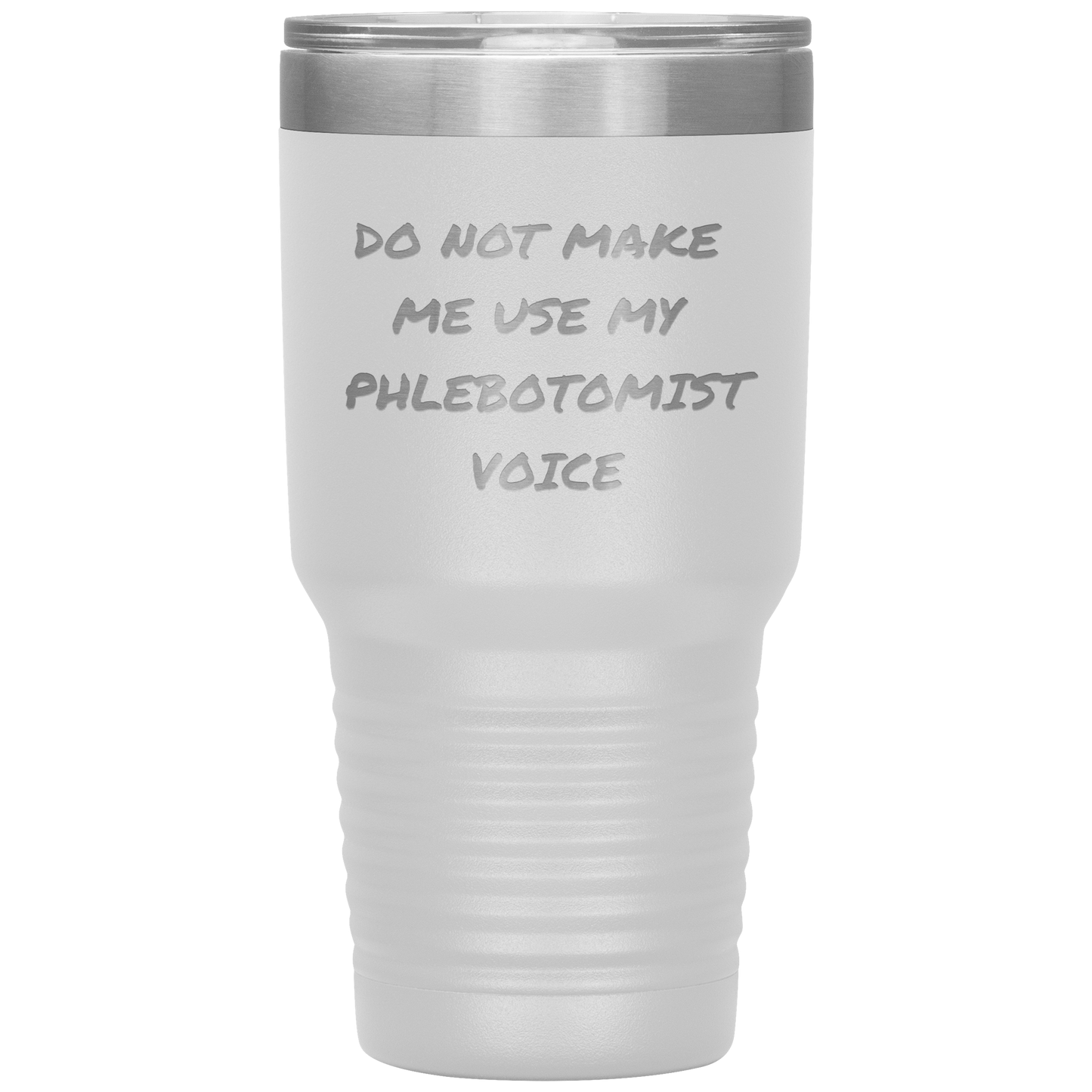 Do_Not_Make_Me_Use_My_Phlebotomist_Voice_30oz_Tumbler_White_Mockup.png