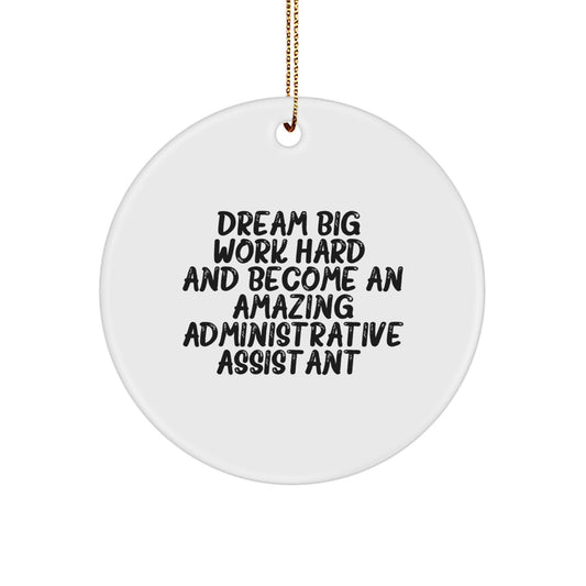 Dream Big, Work Hard - Inspirational Administrative Assistant Gifts for Christmas - Circle Ornament from Friends - Gifts for Administrative Assistants