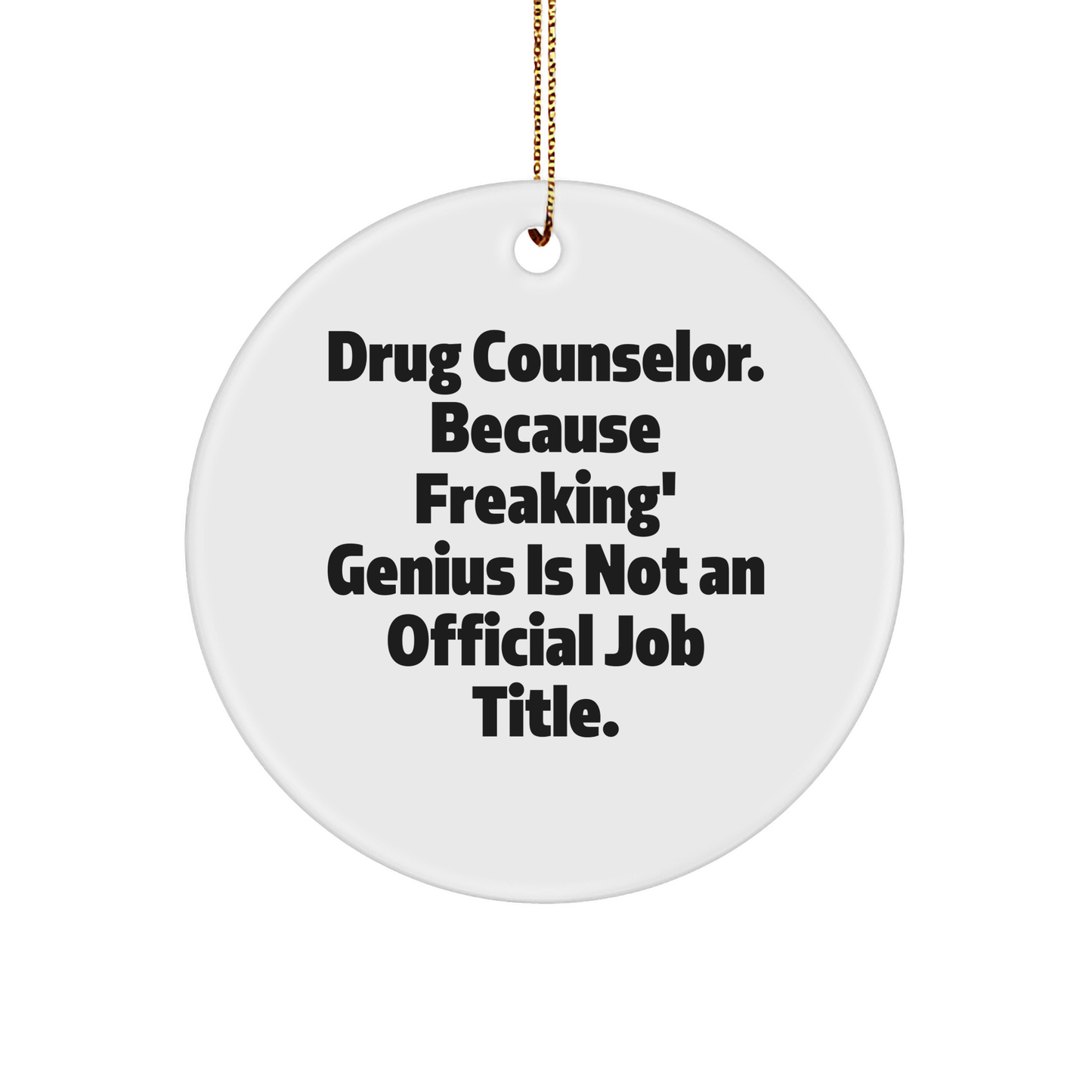 Drug Counselor Gifts, 'Freaking' genius Circle Ornament, Funny Quote, Christmas Unique Gifts from Friends