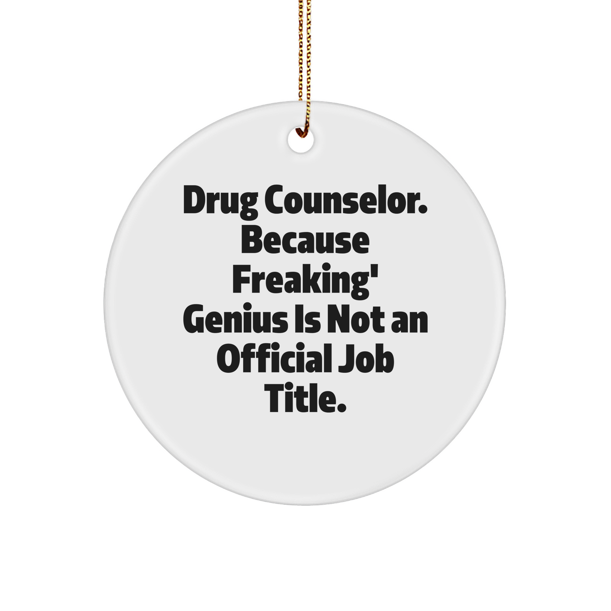 Drug Counselor Gifts, 'Freaking' genius Circle Ornament, Funny Quote, Christmas Unique Gifts from Friends