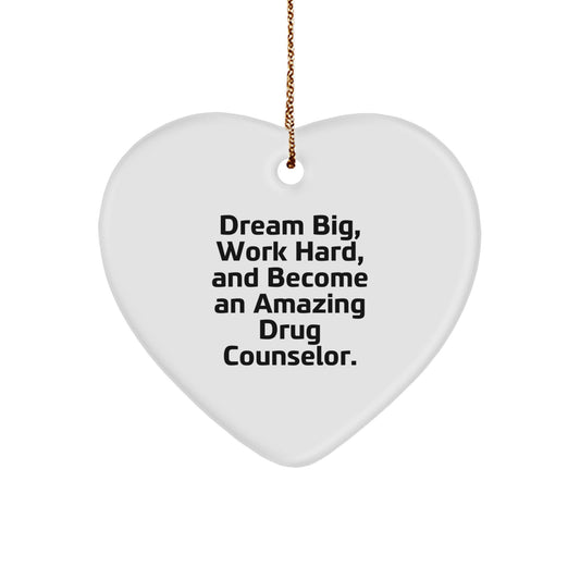 Drug Counselor Gifts from Friends, 'Dream Big, Work Hard, And Become An Amazing Drug Counselor.' Heart Ornament for Christmas