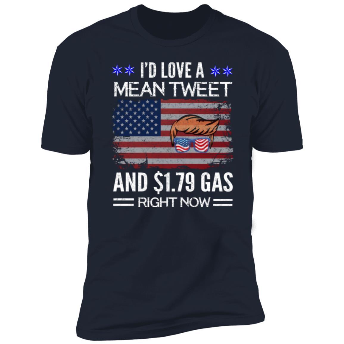Trump I'd Love a Mean Tweet and $1.79 Gas Right Now Premium Short Sleeve T-Shirt - Mallard Moon Gift Shop