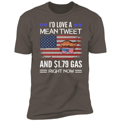 Trump I'd Love a Mean Tweet and $1.79 Gas Right Now Premium Short Sleeve T-Shirt - Mallard Moon Gift Shop