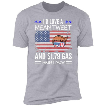 Trump I'd Love a Mean Tweet and $1.79 Gas Right Now Premium Short Sleeve T-Shirt - Mallard Moon Gift Shop