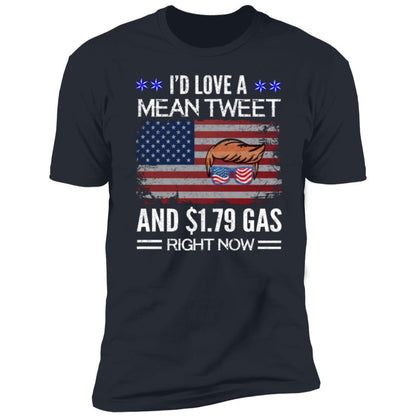 Trump I'd Love a Mean Tweet and $1.79 Gas Right Now Premium Short Sleeve T-Shirt - Mallard Moon Gift Shop