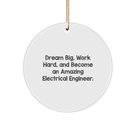 Electrical Engineer Christmas Ornament - 'Dream Big, Work Hard, And Become An Amazing Electrical Engineer.'