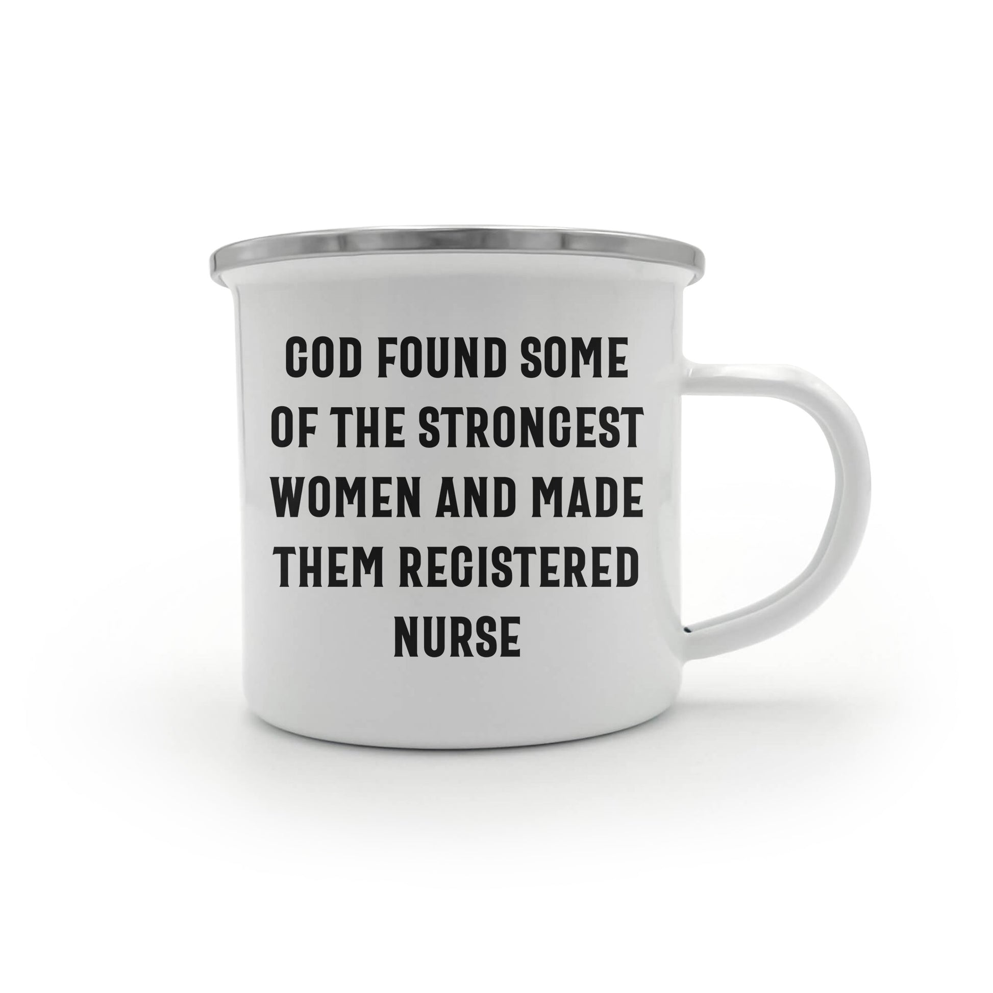 Registered Nurse Camping Mug - 'God Found Some Of The Strongest Women And Made Them Registered Nurse' - Stainless Steel Enamel Mug - Mallard Moon Gift Shop