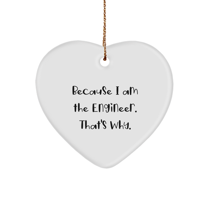Engineer Heart Ornament Gifts Funny Quote - Because I Am The Engineer. That's Why. - Christmas Unique Presents