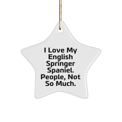 English Springer Spaniel Dog Lover's Star Ornament, Funny Gift from Friends or Family, 'I Love My English Springer Spaniel. People, Not So Much.'