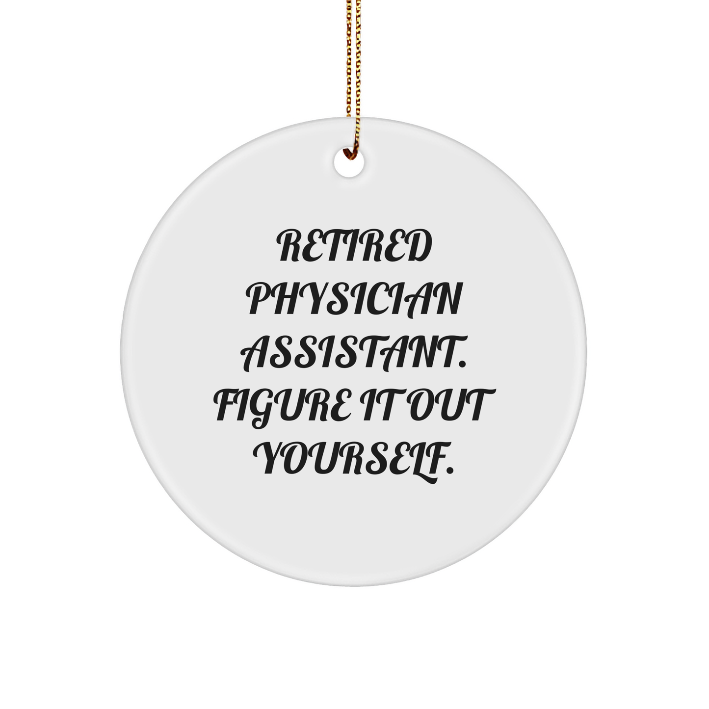 Figuring It Out Yourself, Gifts for Physician Assistant, White Circle Ornament, Christmas from Family