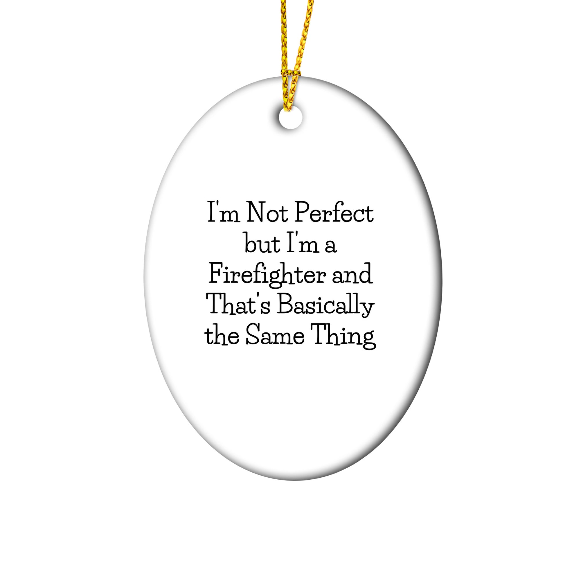 Firefighter Oval Ornament, Funny Quote 'I'm Not Perfect But I'm A Firefighter And That's Basically The Same Thing', Gifts for Firefighters from Family