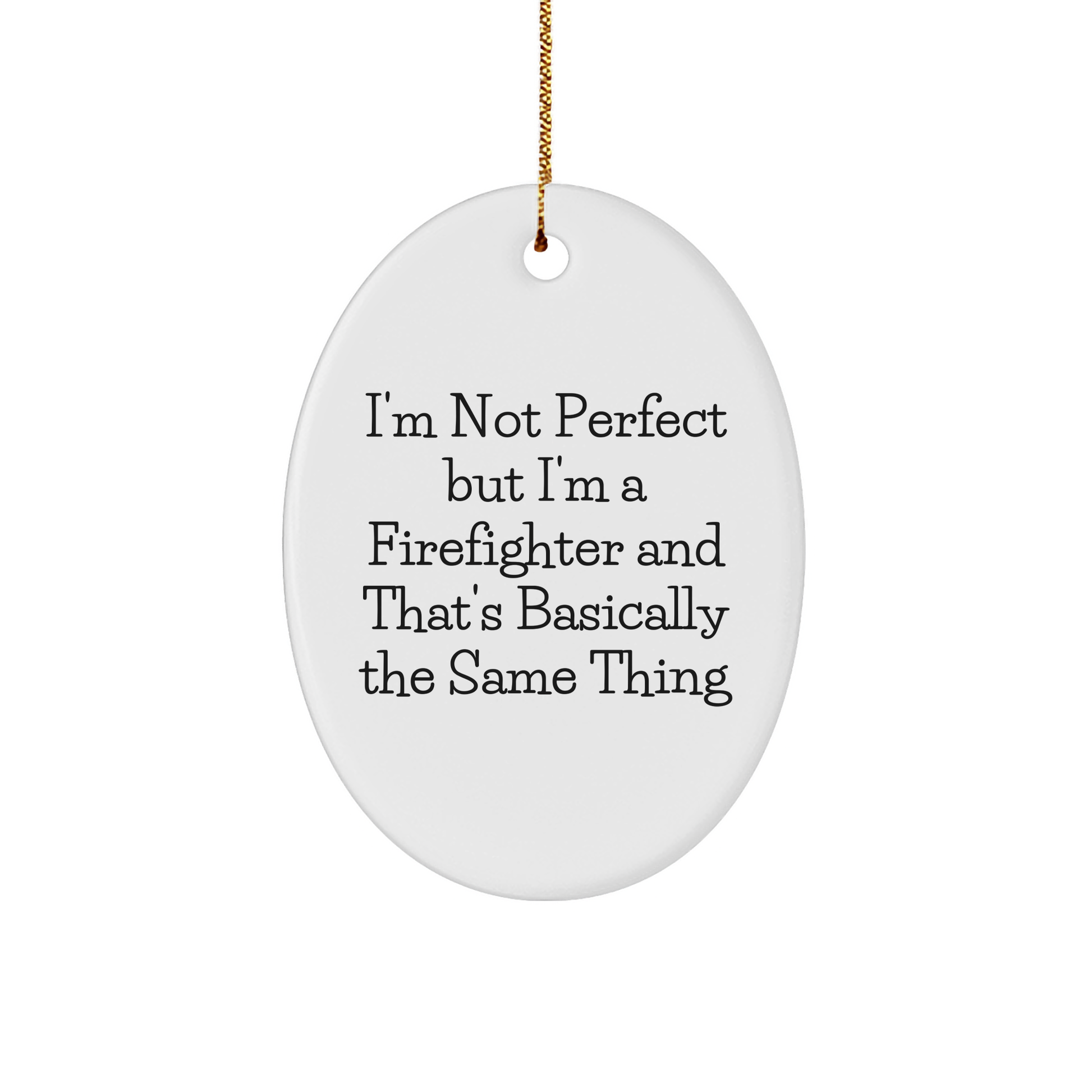 Firefighter Oval Ornament, Funny Quote 'I'm Not Perfect But I'm A Firefighter And That's Basically The Same Thing', Gifts for Firefighters from Family