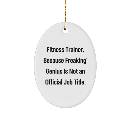 Fitness Trainer Gifts from Friends - Oval Ornament, Funny Quote, Christmas Unique Gifts