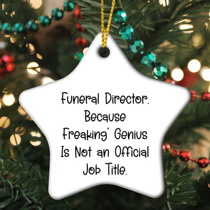 Funeral Director Gifts from Friends - 'Because Freaking' genius Is Not An Official Job Title.' Star Ornament for Christmas, Gifts for Funeral Director