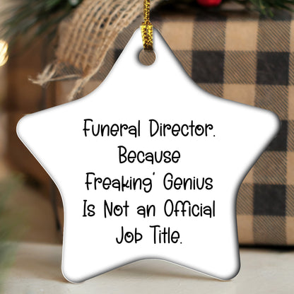 Funeral Director Gifts from Friends - 'Because Freaking' genius Is Not An Official Job Title.' Star Ornament for Christmas, Gifts for Funeral Director