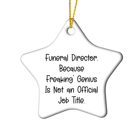 Funeral Director Gifts from Friends - 'Because Freaking' genius Is Not An Official Job Title.' Star Ornament for Christmas, Gifts for Funeral Director
