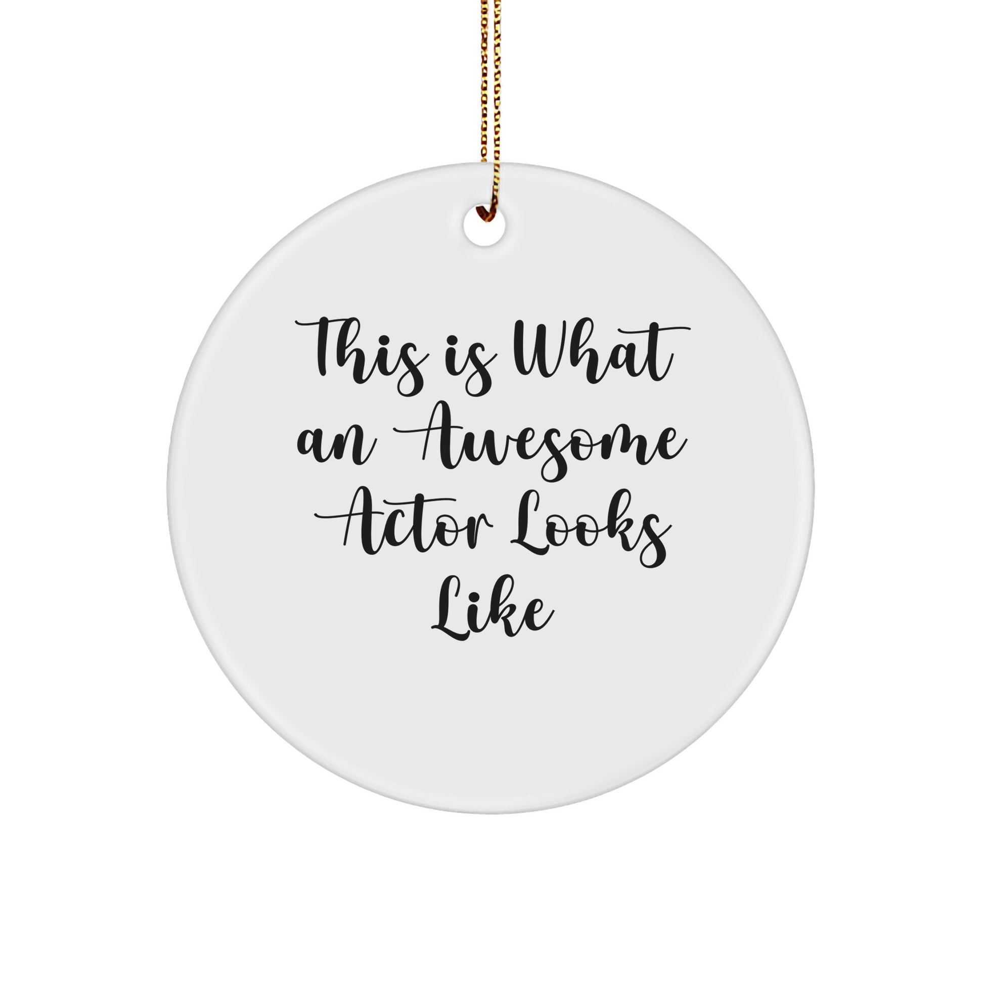 Funny Actor Gifts from Friends for Christmas - Circle Ornament 'This Is What An Awesome Actor Looks Like'