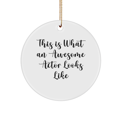 Funny Actor Gifts from Friends for Christmas - Circle Ornament 'This Is What An Awesome Actor Looks Like'