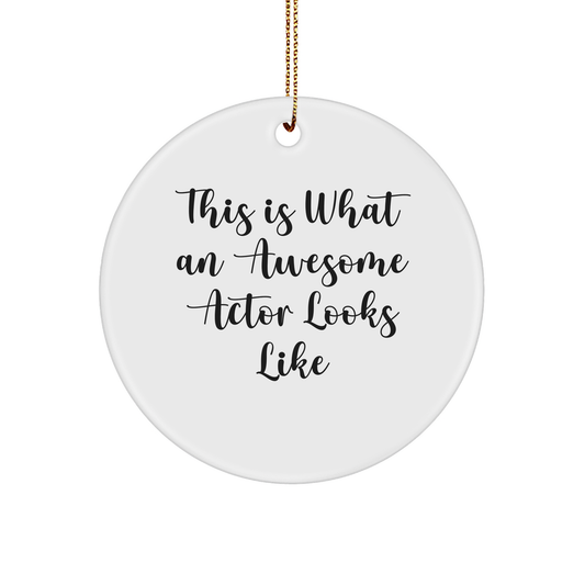 Funny Actor Gifts from Friends for Christmas - Circle Ornament 'This Is What An Awesome Actor Looks Like'