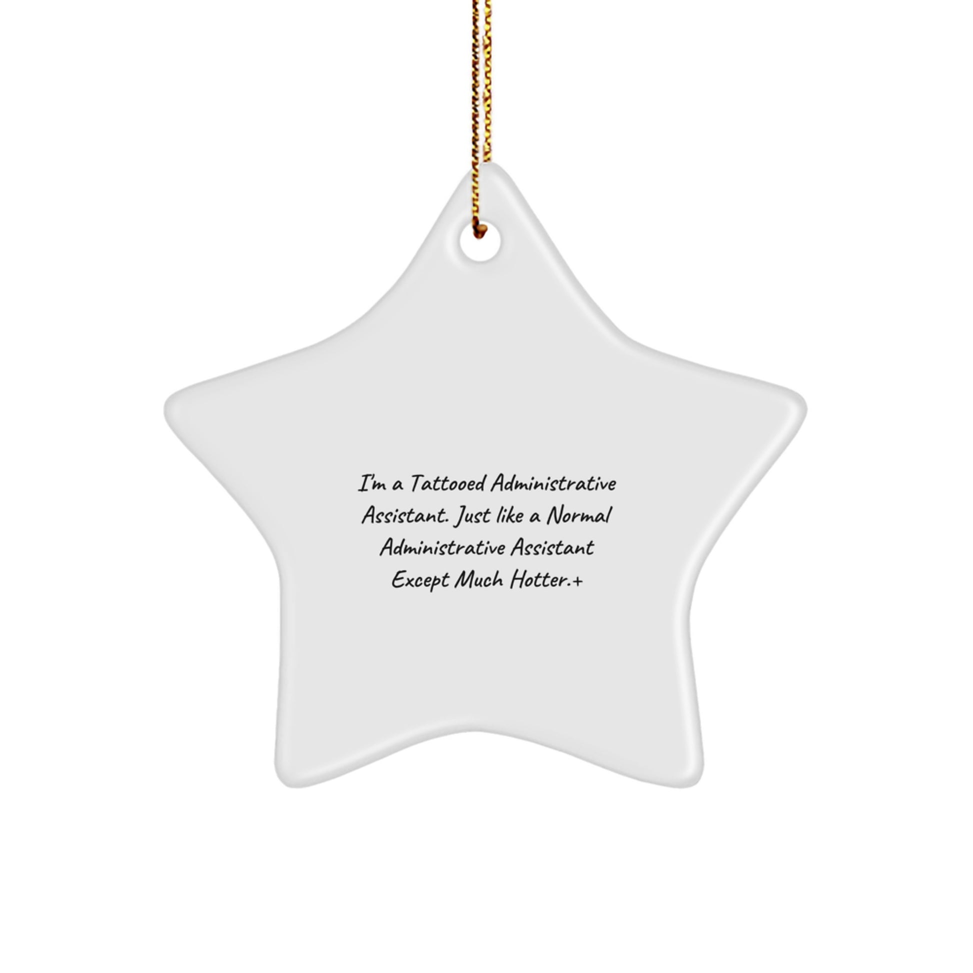 Funny Administrative Assistant Gifts Star Ornament for Coworkers, Friends, and Family - 'I'm A Tattooed Administrative Assistant. Just Like A Normal Administrative Assistant Except Much Hotter.'