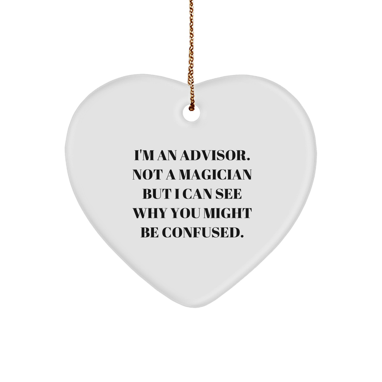 Funny Advisor Gifts from Friends and Family - Heart Ornament, 'I'm An Advisor. Not A Magician', Christmas Unique Gifts for Advisor