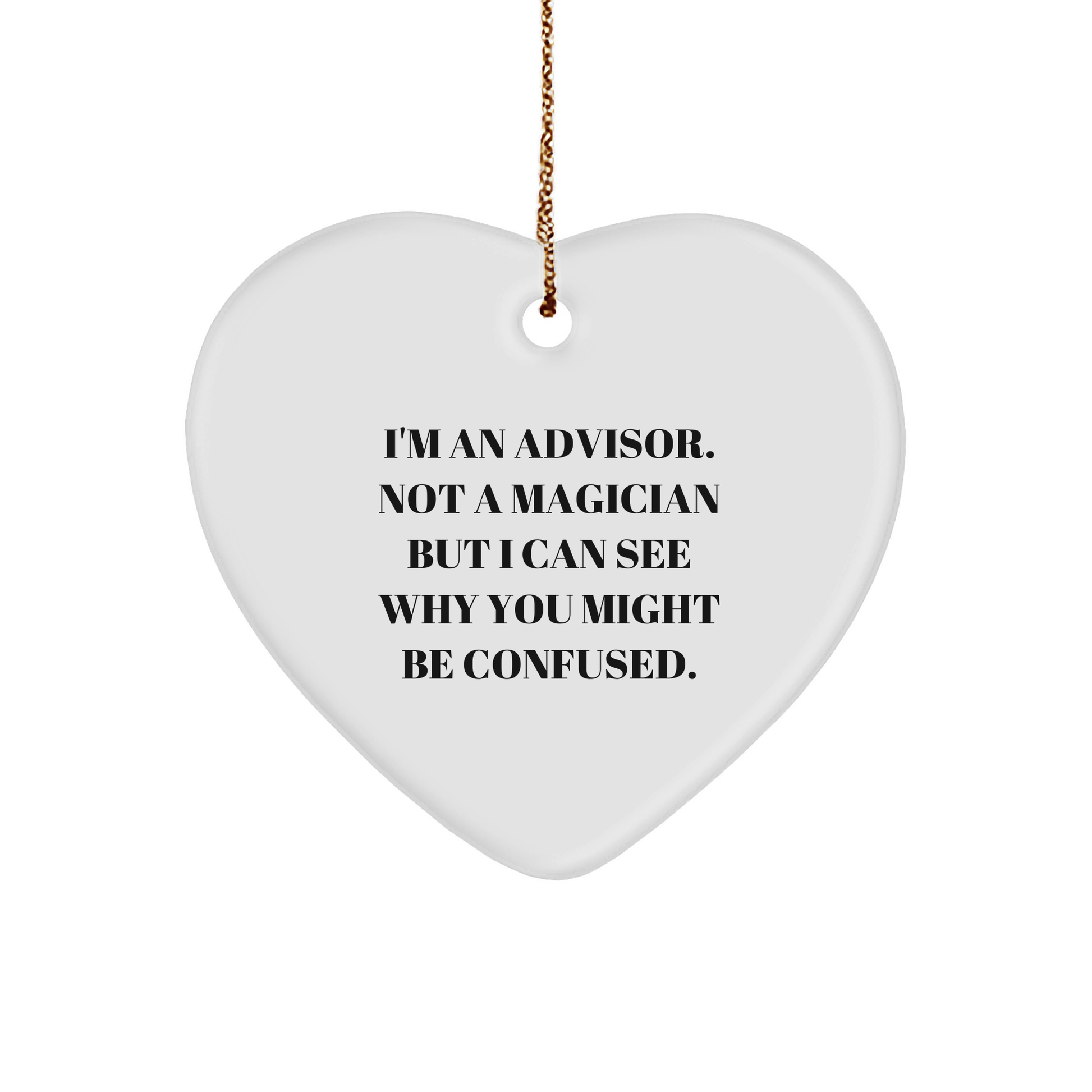Funny Advisor Gifts from Friends and Family - Heart Ornament, 'I'm An Advisor. Not A Magician', Christmas Unique Gifts for Advisor