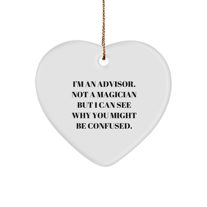 Funny Advisor Gifts from Friends and Family - Heart Ornament, 'I'm An Advisor. Not A Magician', Christmas Unique Gifts for Advisor