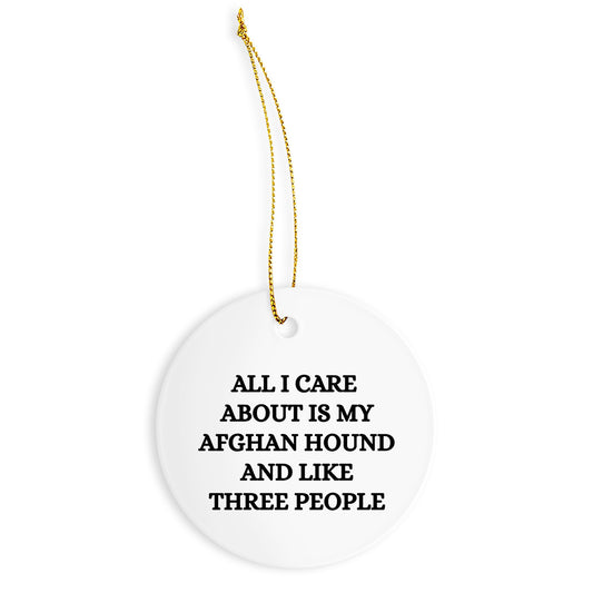 Funny Afghan Hound Dog Lover Gifts for Christmas - All I Care About are My Afghan Hound and Like Three People - Unique Circle Ornament Jewelry for Dog Mom from Me to You