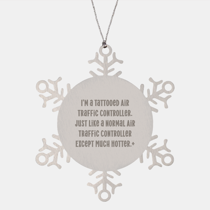 Funny Air Traffic Controller Snowflake Ornament Gifts from Friends, Coworkers, or Family - 'I'm A Tattooed Air Traffic Controller...'