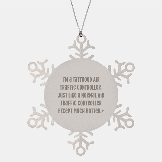 Funny Air Traffic Controller Snowflake Ornament Gifts from Friends, Coworkers, or Family - 'I'm A Tattooed Air Traffic Controller...'